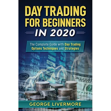 Day Trading For Beginners 2020: The Complete Guide With Day Trading Options Techniques And Strategies