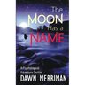 The Moon Has a Name: A Wild Ride of a Psychological Adventure Thriller
