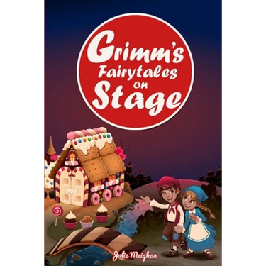 Grimm's Fairytales on Stage: A collection of plays based on the Brothers Grimm's Fairytales
