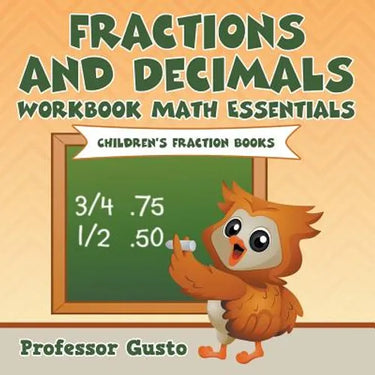 Fractions and Decimals Workbook Math Essentials: Children's Fraction Books