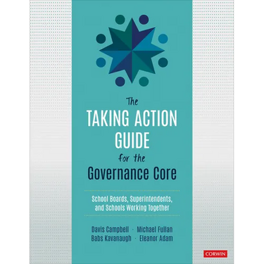 The Taking Action Guide for the Governance Core: School Boards, Superintendents, and Schools Working Together