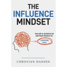 The Influence Mindset: The Art & Science of Getting People to Choose You