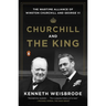 Churchill and the King: The Wartime Alliance of Winston Churchill and George VI