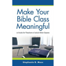Make Your Bible Class Meaningful: A Guide for Teachers of Adult Bible Classes