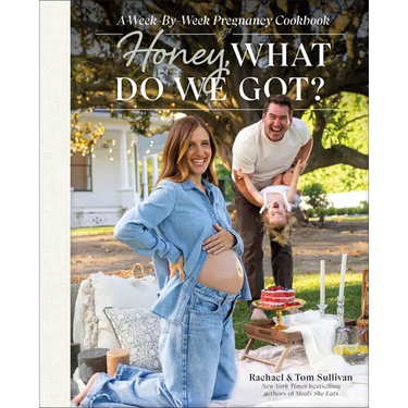 Honey, What Do We Got?: A Week-By-Week Pregnancy Cookbook