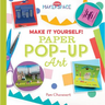 Make It Yourself! Paper Pop-Up Art: Paper Pop-Up Art