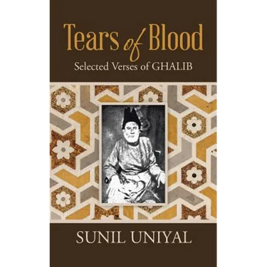 Tears of Blood: Selected Verses of Ghalib