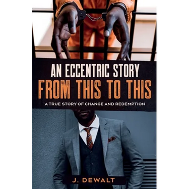 An Eccentric Story, from This to This: A True Story of Change and Redemption