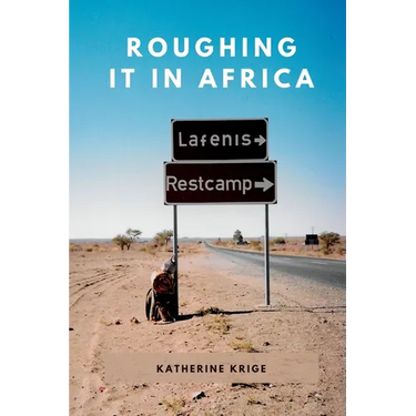 Roughing it in Africa (Novel Edition): Roots, Roads, and Revelations