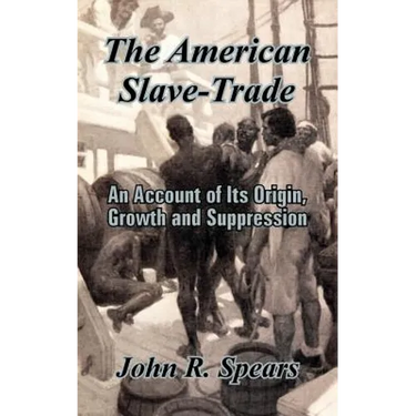 The American Slave-Trade: An Account of Its Origin, Growth and Suppression