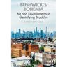 Bushwick's Bohemia: Art and Revitalization in Gentrifying Brooklyn