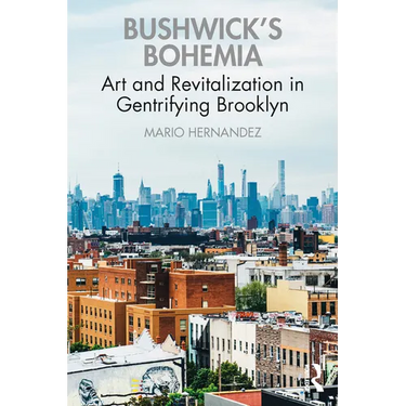 Bushwick's Bohemia: Art and Revitalization in Gentrifying Brooklyn