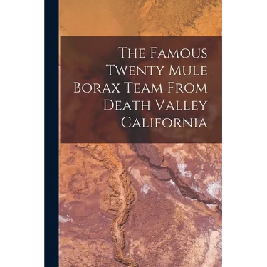 The Famous Twenty Mule Borax Team From Death Valley California
