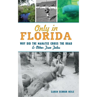 Only in Florida: Why Did the Manatee Cross the Road and Other True Tales