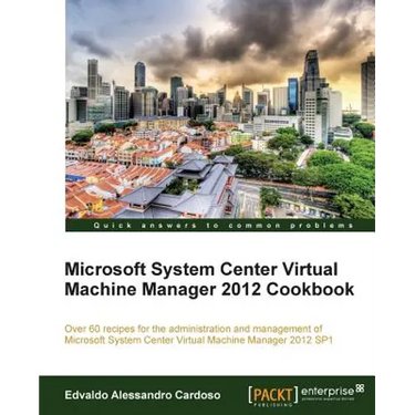 Microsoft System Center Virtual Machine Manager 2012 Cookbook