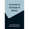 A Lecture on the Study of History