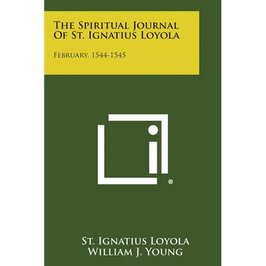 The Spiritual Journal of St. Ignatius Loyola: February, 1544-1545