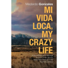 Mi Vida Loca, My Crazy Life: A Biographical and Historical Account of the Life of a Native New Mexican in the Twentieth Century