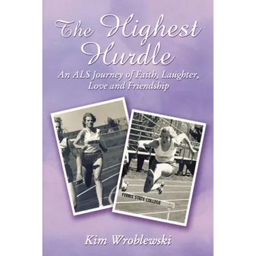 The Highest Hurdle: An ALS Journey of Faith, Laughter, Love and Friendship