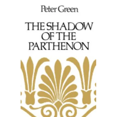 The Shadow of the Parthenon: Studies in Ancient History and Literature