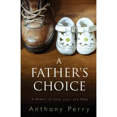 A Father's Choice: A Memoir of Love, Loss, and Hope