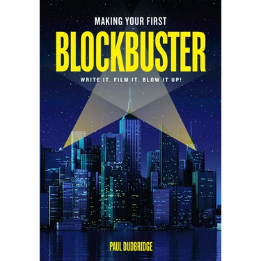 Making Your First Blockbuster: Write It. Film It. Blow It Up!