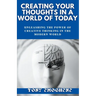 Creating Your Thoughts In a World Of Today
