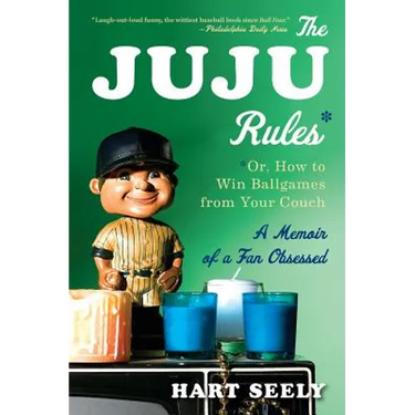 Juju Rules: Or, How to Win Ballgames from Your Couch: A Memoir of a Fan Obsessed