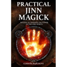 Practical Jinn Magick: Rituals to Unleash the Powers of The Fire Spirits