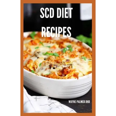Scd Diet Recipes: The Effective Guide On Special Carbohydrates Meal Plans to Lose Weight Deliciously And Stay Gluten Free