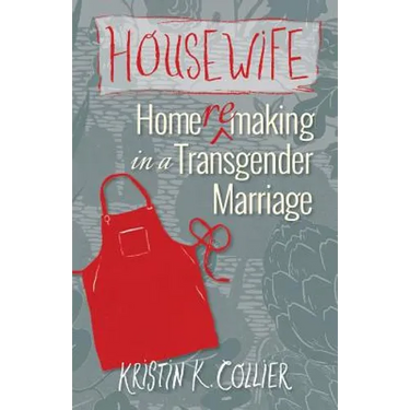 Housewife: Home-remaking in a Transgender Marriage