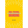 Viral Personal Branding: Marketing a personal brand, building buzz and getting your dream clients