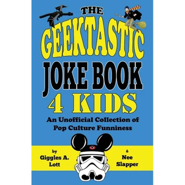 The Geektastic Joke Book 4 Kids: An Unofficial Collection of Pop Culture Funniness