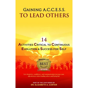 Gaining A.C.C.E.S.S. to Lead Others: 14 Activities Critical to Continuous Evolution & Success for Self
