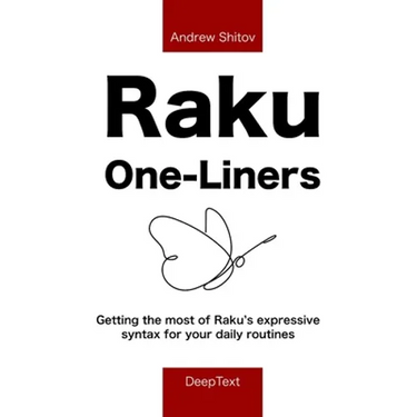 Raku One-Liners: Getting the most of Raku's expressive syntax for your daily routines
