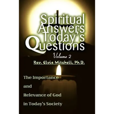 Spiritual Answers Today's Questions Volume II: The Importance and Relevance of God in Today's Society