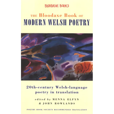 The Bloodaxe Book of Modern Welsh Poetry: 20th-Century Welsh-Language Poetry in Translation
