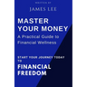 Master Your Money: A Practical Guide to Financial Wellness: Your Roadmap to Financial Success