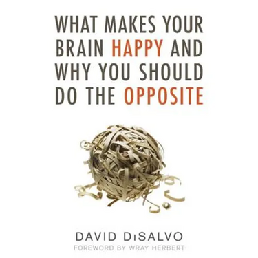 What Makes Your Brain Happy and Why You Should Do the Opposite
