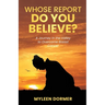 Whose Report Do You Believe?: A Journey in the Valley to Overcome Breast Cancer