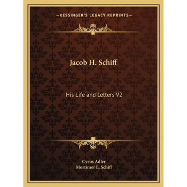 Jacob H. Schiff: His Life and Letters V2