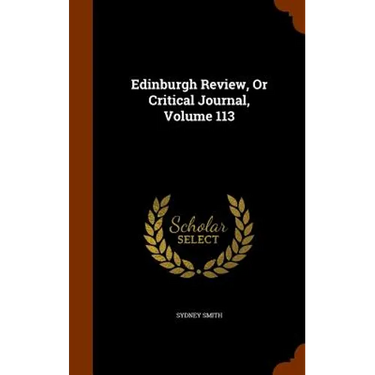 Edinburgh Review, Or Critical Journal, Volume 113