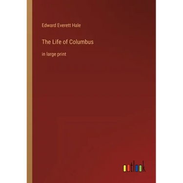 The Life of Columbus: in large print