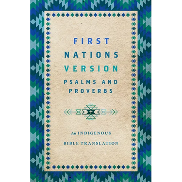 First Nations Version Psalms and Proverbs: An Indigenous Bible Translation