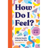 How Do I Feel?: A Mental Health Journal for Kids