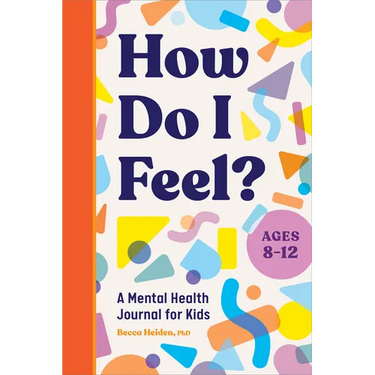 How Do I Feel?: A Mental Health Journal for Kids