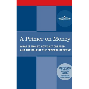 A Primer on Money: What is Money, How Is It Created, and the Role of the Federal Reserve