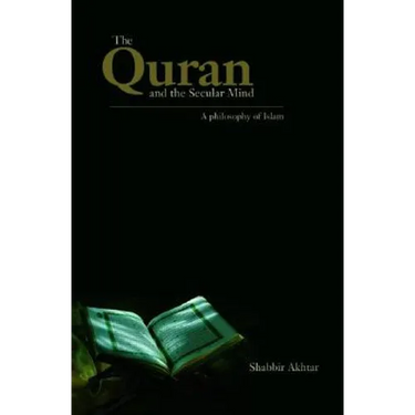 The Quran and the Secular Mind: A Philosophy of Islam