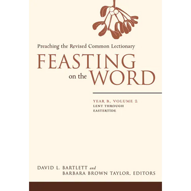 Feasting on the Word: Year B, Volume 2: Lent Through Eastertide