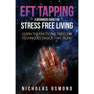Eft Tapping: A Beginners Guide for Stress Free Living